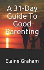 A 31-Day Guide To Good Parenting