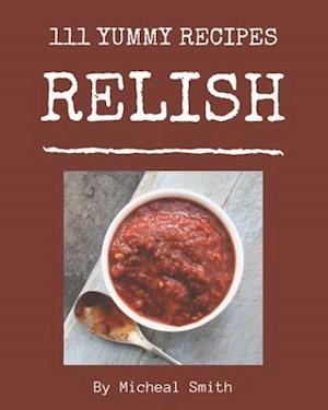 111 Yummy Relish Recipes