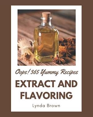 Oops! 365 Yummy Extract and Flavoring Recipes