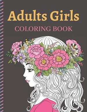 Adults Girls Coloring Book: An Adult Coloring Book with Cute Girls portrait Fashion Coloring Books for Grown-Ups, Featuring Stress Relieving Coloring