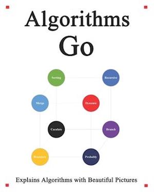 Algorithms Go: Explains Algorithms with Beautiful Pictures Learn it Easy Better and Well
