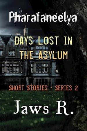 Pharafaneelya- Days Lost In The Asylum- Short Stories-Series II