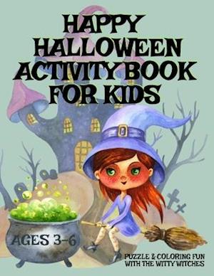 HAPPY HALLOWEEN Activity Book For Kids Ages 3-6 - Puzzle & Coloring Fun With The Witty Witches