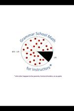 Grammar School Math for Instructors* *who also happen to be parents, home schoolers, or au pairs