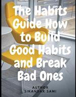 The Habits Guide How to Build Good Habits and Break Bad Ones: The Power of Habit: Why We Do What We Do in Life and Business 