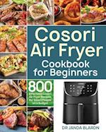 Cosori Air Fryer Cookbook for Beginners: 800 Effortless Cosori Air Fryer Recipes for Smart People on a Budget 