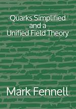 Quarks Simplified and a Unified Field Theory