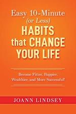 Easy 10-Minute (or Less) Habits that Change Your Life