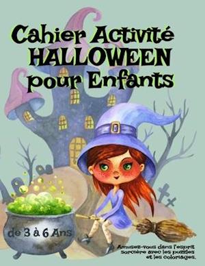 Cahier Activité HALLOWEEN pour Enfants de 3 à 6 Ans - Amusez-Vous dans l'Esprit Sorcière Avec Les Puzzles et les Coloriages