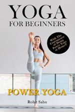 Yoga For Beginners: Power Yoga: The Complete Guide To Master Power Yoga; Benefits, Essentials, Poses (With Pictures), Precautions, Common Mistakes, FA