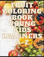 Fruit Coloring Book Young Kids Learners A-Z: Coloring book for kids and toddlers: Early Learning coloring book for your kids and toddler 