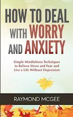 How to Deal with Worry and Anxiety