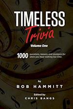 Timeless Trivia Volume One: 1000 Questions, Teasers, and Stumpers For When You Have Nothing But Time 