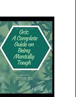 Grit A Complete Guide on Being Mentally Tough: Things Mentally Strong People Don't Do: Take Back Your Power, Embrace Change, Face Your Fears, and Trai