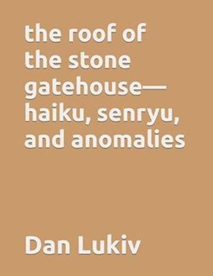 The roof of the stone gatehouse-haiku, senryu, and anomalies