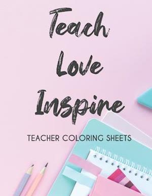 Teach Love Inspire Teacher Coloring Sheets