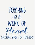 Teaching Is A Work Of Heart Coloring Book For Teachers