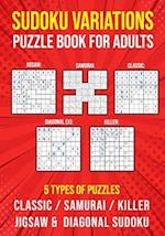 Sudoku Variations Puzzle Book for Adults: Killer, Samurai, Jigsaw, Diagonal X and Classic Sudoku Variants Logic Puzzlebook | Easy to Hard 