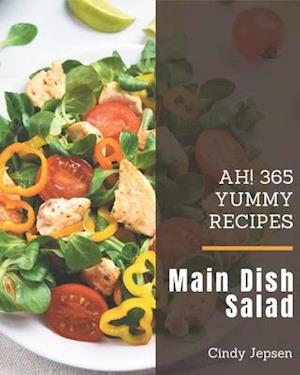 Ah! 365 Yummy Main Dish Salad Recipes