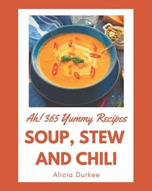 Ah! 365 Yummy Soup, Stew and Chili Recipes