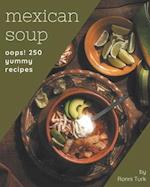 Oops! 250 Yummy Mexican Soup Recipes