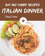Ah! 365 Yummy Italian Dinner Recipes