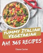 Ah! 365 Yummy Italian Vegetarian Recipes