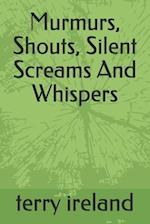 Murmurs, Shouts, Silent Screams And Whispers