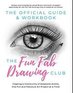 The Official Guide & Workbook for The Fun Fab Drawing Club : Creating a Community of Awesome Artists one Fun and Fabulous Art Project at a Time! 