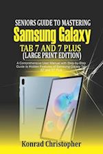 Seniors Guide to Mastering Samsung Galaxy Tab S7 And S7 Plus (Large Print Edition)