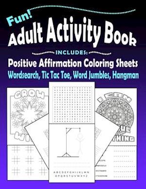 Fun Adult Activity Book, Includes Positive Affirmation Coloring Sheets, Wordsearch, Tic Tac Toe, Word Jumbles, Hangman