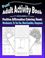 Fun Adult Activity Book, Includes Positive Affirmation Coloring Sheets, Wordsearch, Tic Tac Toe, Word Jumbles, Hangman