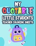 My Quotable Little Students Teacher Coloring Sheets