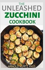 The Unleashed Zucchini Cookbook