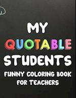 My Quotable Students Funny Coloring Book For Teachers