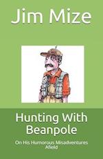 Hunting With Beanpole: On His Humorous Misadventures Afield 