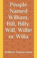 People Named William, Bill, Billy, Will, Willie or Willa