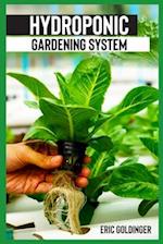 HYDROPONICS GARDENING SYSTEM : Easy and Affordable Ways to Build Your Own Hydroponic Garden 