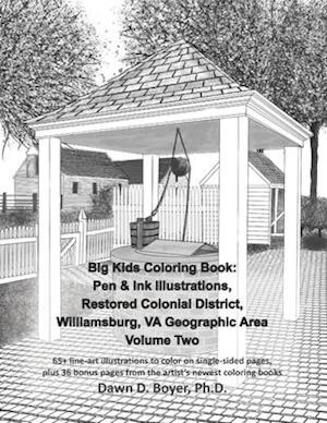 Big Kids Coloring Book: Pen & Ink Illustrations, Restored Colonial District, Williamsburg, VA Geographic Area - Volume Two: 65+ line-art illustration