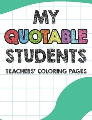 My Quotable Students Teachers' Coloring Pages