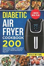 Diabetic Air Fryer Cookbook: 200 delicious, Crispy and Quick Type-2 Recipes to Live Healthier and Balance your Meals | 4 Weeks Meal Plan For Beginners