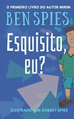 Esquisito, eu?