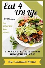 Eat 4 UR Life - Weight Management - Low Glycemic Meal Planner - 6 Weeks to a Better Healthier You