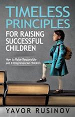 Timeless Principles for Raising Successful Children: How to Raise Responsible and Entrepreneurial Children 