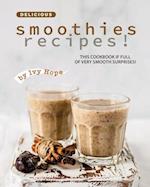 Delicious Smoothies Recipes!: This Cookbook If Full of Very Smooth Surprises! 