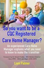 So you want to be a CQC Registered Care Home Manager?