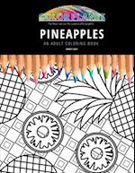 PINEAPPLES: AN ADULT COLORING BOOK: An Awesome Pineapples Coloring Book For Adults 