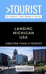 Greater Than a Tourist- Lansing Michigan USA: 50 Travel Tips from a Local 