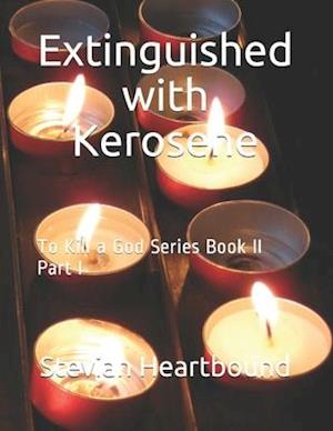 Extinguished with Kerosene