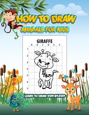 How To Draw Animals For Kids - Learn To Draw Step-by-Step: Drawing Activity Book, Draw 50 Cute Animals Book For Kids